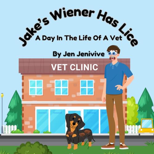 Jake's Wiener Has Lice!: A Day In The Life Of A Vet