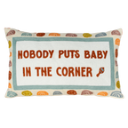 Nobody Puts Baby In The Corner Needlepoint Pillow