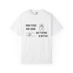"High Fives are Good But Fisting is Better" T-Shirt