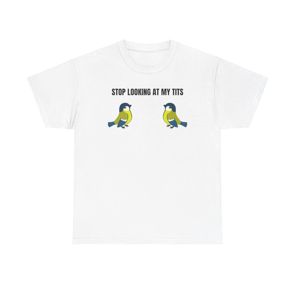 "Stop looking at my Tits" T-Shirt