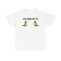 "Stop looking at my Tits" T-Shirt