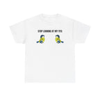 "Stop looking at my Tits" T-Shirt
