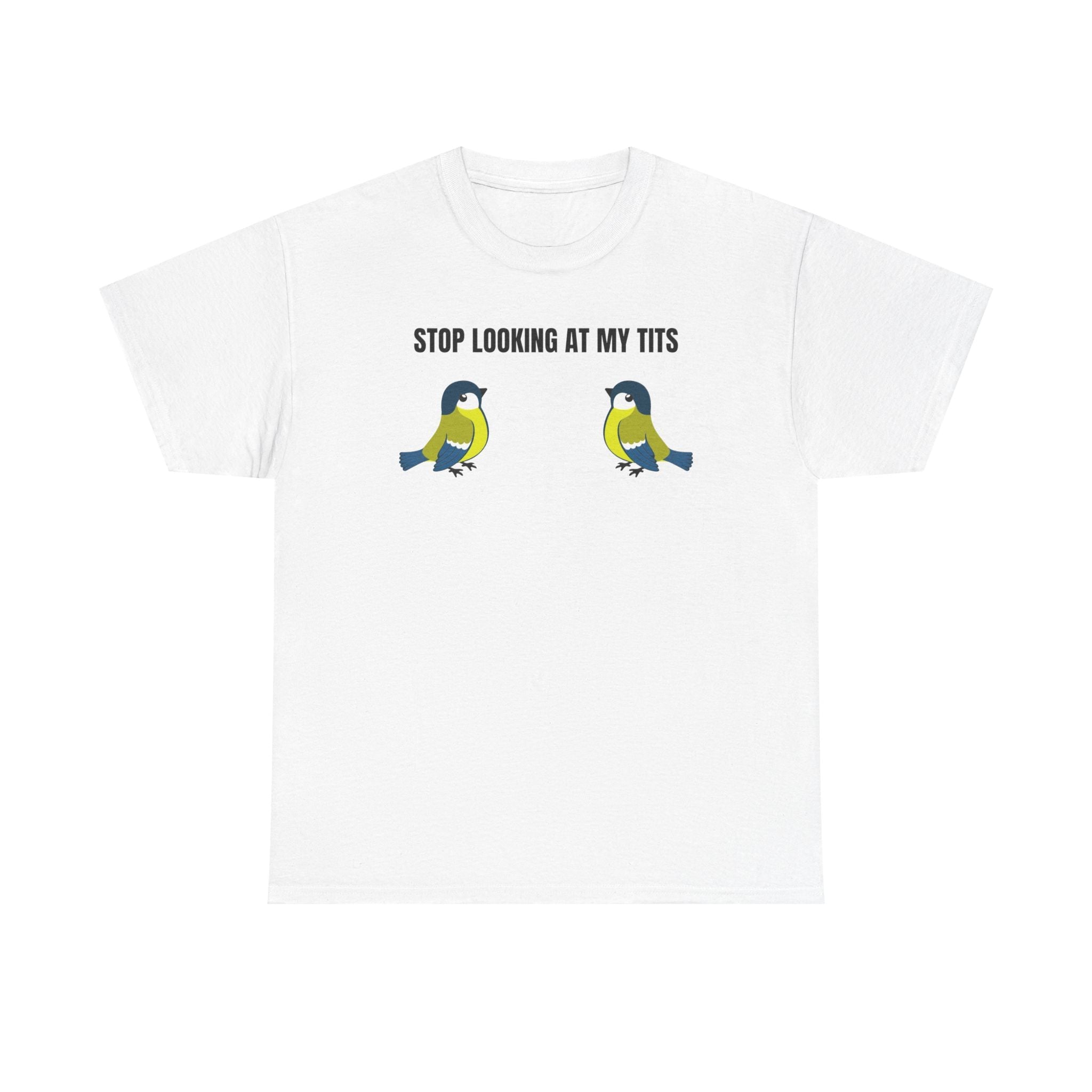 "Stop looking at my Tits" T-Shirt