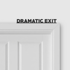 DRAMATIC EXIT door topper and door tag