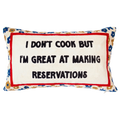 I Don't Cook But I'm Great At Making Reservations Needlepoint Pillow