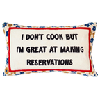 I Don't Cook But I'm Great At Making Reservations Needlepoint Pillow
