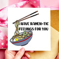 I have Ramen-tic feelings for you Valentines Day or Anniversary Card
